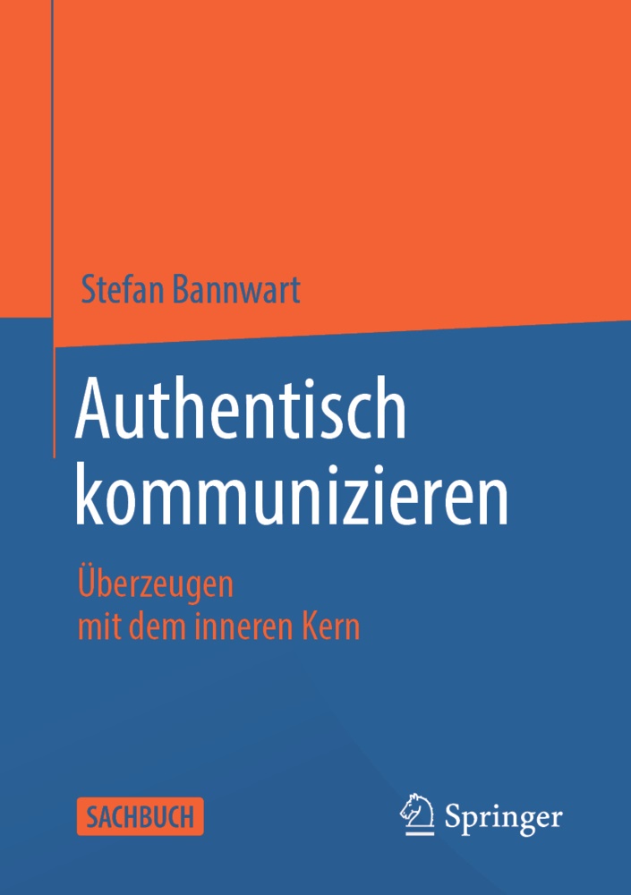 Stefan Bannwart - Authentisch kommunizieren Überzeugen mit dem inneren Kern