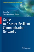 Hutchison, Hutchison, David Hutchison, Jace Rak, Jacek Rak - Guide to Disaster-Resilient Communication Networks