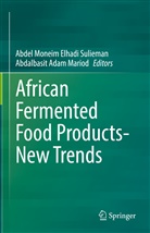 Adam Mariod, Abdalbasit Adam Mariod, Abdel Moneim Elhadi Sulieman, Mariod, Abdalbasit Mariod, Abde Moneim Elhadi Sulieman... - African Fermented Food Products- New Trends