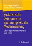 Piotr Kory¿, Piotr Korys, Maciej Tymi¿ski, Macie Tyminski, Maciej Tyminski, Hans-Jürge Wagener... - Sozialistische Ökonomie im Spannungsfeld der Modernisierung