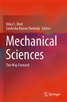 Uday S. Dixit, Santosha Kumar Dwivedy, Kumar Dwivedy, Kumar Dwivedy, Uda S Dixit, Uday S Dixit - Mechanical Sciences