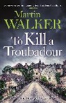 Martin Walker - To Kill a Troubadour