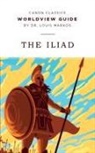 Louis Markos - Worldview Guide for The Iliad