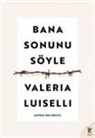 Valeria Luiselli - Bana Sonunu Söyle