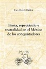 Hugo Hernán Ramírez Sierra - Fiesta, espectáculo y teatralidad en el México de los conquistadores