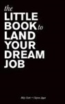 Clayton Apgar, Billy Clark - The Little Book to Land Your Dream Job