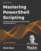 Chris Dent - Mastering PowerShell Scripting - Fourth Edition