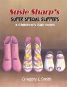 Gregory L Smith - Susie Sharp's Super Special Slippers