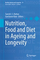 Sures I S Rattan, Suresh I S Rattan, Kaur, Kaur, Gurcharan Kaur, Suresh  I. S. Rattan... - Nutrition, Food and Diet in Ageing and Longevity