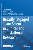 Lerner, Debra Lerner, Thomas Concannon, Thomas W. Concannon, Marisha E Palm, Debra Lerner... - Broadly Engaged Team Science in Clinical and Translational Research