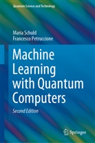 Francesco Petruccione, Mari Schuld, Maria Schuld - Machine Learning with Quantum Computers