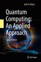 Jack D Hidary, Jack D. Hidary - Quantum Computing: An Applied Approach