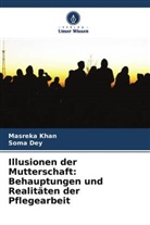 Soma Dey, Masrek Khan, Masreka Khan - Illusionen der Mutterschaft: Behauptungen und Realitäten der Pflegearbeit