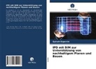 Gulsah Ozpercin - IPD mit BIM zur Unterstützung von nachhaltigem Planen und Bauen