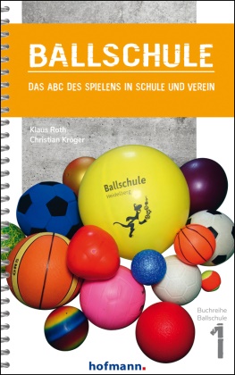 Christian Kröger, Christian (Dr.) Kröger, Klau Roth, Klaus Roth, Klaus (Prof. Dr. Roth, … - Ballschule Das ABC des Spielens in Schule und Verein