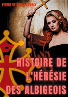 Pierre de Vaulx-Cernay - Histoire de l'hérésie des albigeois