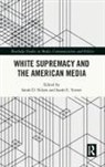 Sarah D. (University of Vermont Nilsen, Sarah E. Turner, Sarah D. Nilsen, Sarah E. Turner - White Supremacy and the American Media