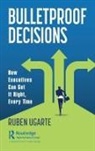 Ruben Ugarte - Bulletproof Decisions