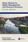 Pankaj Pathak, Pankaj (Clemson University Pathak, Pankaj (Department of Environmental Scienc Pathak, Pankaj (Dept of Environ. Science Pathak, Prangya Ranjan Rout, Pankaj Pathak... - Urban Mining for Waste Management and Resource Recovery