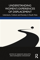 Suranjana Choudhury, Suranjana (North Eastern Hill Universit Choudhury, Nabanita Sengupta, Suranjana Choudhury, Nabanita Sengupta - Understanding Women''s Experiences of Displacement