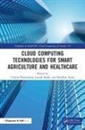 Sandhya Arora, Sandhya (CCEW Pune) Arora, Latesh Malik, Latesh (GCE Nagpur) Malik, Urmila (Rtm Univ.) Malik Shrawankar, Sandhya Arora... - Cloud Computing Technologies for Smart Agriculture and Healthcare