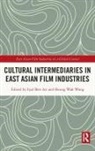 Eyal Ben-Ari, Eyal (Security and Peace At Kinneret Coll Ben-Ari, Eyal (Security and Peace at Kinneret College on the Sea of Galilee Ben-Ari, Eyal Wah Wong Ben-Ari, Eyal Wong Ben-Ari, Heung Wah Wong... - Cultural Intermediaries in East Asian Film Industries
