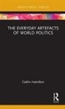 Caitlin Hamilton, Caitlin (Independent Scholar Hamilton, Caitlin (University of Sydney Hamilton - Everyday Artefacts of World Politics