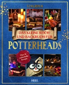 Tom Grimm - Das kleine Koch- und Backbuch für Potterheads - Das inoffizielle Harry Potter Koch- und Backbuch