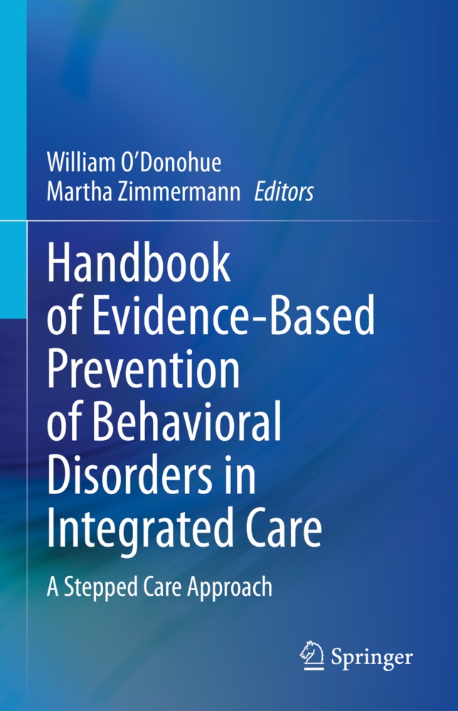 William O¿Donohue, William ODonohue, Willia O'Donohue, William O'Donohue, Zimmermann, … - Handbook of Evidence-Based Prevention of Behavioral Disorders in Integrated Care A Stepped Care Approach