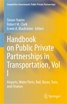 Erwin A Blackstone, Erwin A. Blackstone, Robert M. Clark, Simon Hakim, Rober M Clark, Robert M Clark - Handbook on Public Private Partnerships in Transportation, Vol I