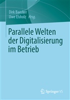 Dir Baecker, Dirk Baecker, Elsholz, Elsholz, Uwe Elsholz - Parallele Welten der Digitalisierung im Betrieb