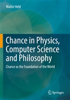 Walter Hehl - Chance in Physics, Computer Science and Philosophy