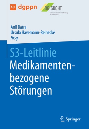 Ani Batra, Anil Batra, Havemann-Reinecke, Ursula Havemann-Reinecke - S3-Leitlinie Medikamentenbezogene Störungen