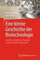 Klau Buchholz, Klaus Buchholz, Klaus (Prof. Dr.) Buchholz, John Collins, John (Prof. D Collins - Eine kleine Geschichte der Biotechnologie