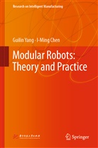 I-Ming Chen, Guili Yang, Guilin Yang - Modular Robots: Theory and Practice