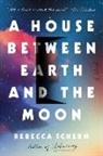 Rebecca Scherm - A House Between Earth and the Moon