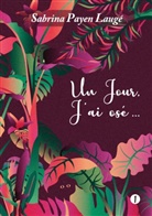 Payen Lauge Sabrina - Un jour, j'ai osé...