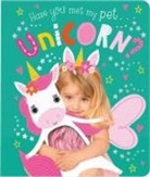 Rosie Greening, Make Believe Ideas Ltd, Jess Moorhouse - Have You Met My Pet Unicorn?