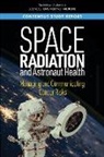 Board On Health Care Services, Board On Health Sciences Policy, Committee on Assessment of Strategies for Managing Cancer Risks Associated with Radiation Exposure During Crewed Space Missions, Division On Earth And Life Studies, Health And Medicine Division, National Academies Of Sciences Engineeri... - Space Radiation and Astronaut Health