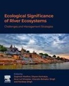 Arun Lal Srivastav, Shyam Kanhaiya, Shyam (Assistant Professor Kanhaiya, Shyam Institute of Physical Sciences for Study and Research Kanhaiya, Sughosh Madhav, Sughosh (Assistant Professor Madhav... - Ecological Significance of River Ecosystems