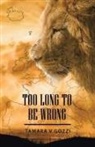 Tamara V Gozzi, Tamara V. Gozzi - Too Long to Be Wrong