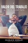 Douglas E. Woolley - El Valor del Trabajo a Los Ojos de Dios