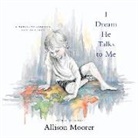 Allison Moorer - I Dream He Talks to Me Lib/E: A Memoir of Learning How to Listen (Audio book)