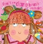 Rosie Greening, Make Believe Ideas Ltd, Lara Ede - Don't You Dare Brush My Hair!
