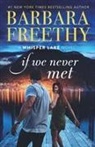 Barbara Freethy - If We Never Met