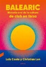 Luis Costa, Christian Len - Balearic: Historia Oral de la Cultura de Club En Ibiza Volume 1