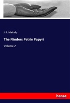 J. P. Mahaffy - The Flinders Petrie Papyri
