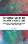 Sara Hiorns - Diplomatic Families and Children''s Mobile Lives