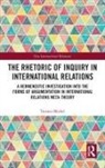 Torsten Michel, Torsten (University of Bristol Michel - The Rhetoric of Inquiry in International Relations
