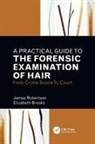 Elizabeth Brooks, Brooks Elizabeth, James Robertson, James R. Robertson, James R. Brooks Robertson, Robertson James R. - Practical Guide to the Forensic Examination of Hair